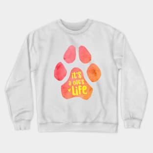 It's a Dog's Life Crewneck Sweatshirt